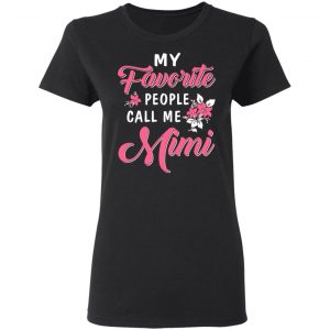 My Favorite People Call Me Mimi Mother’s Day Gift T-Shirts 18