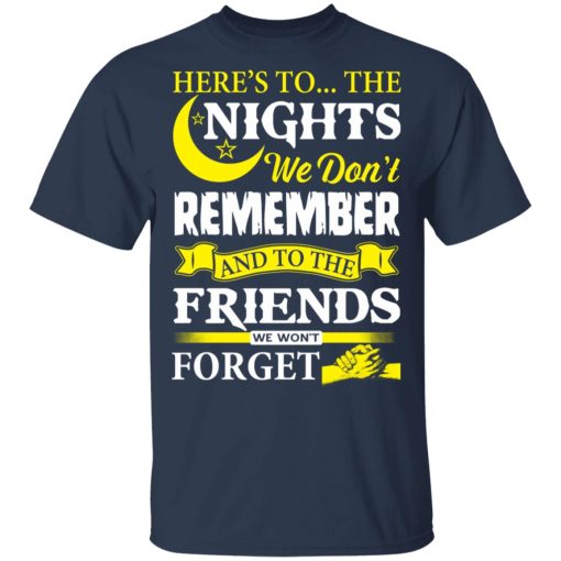 Here’s To The Nights We Don’t Remember And To The Friends We Won’t Forget T-Shirts 2