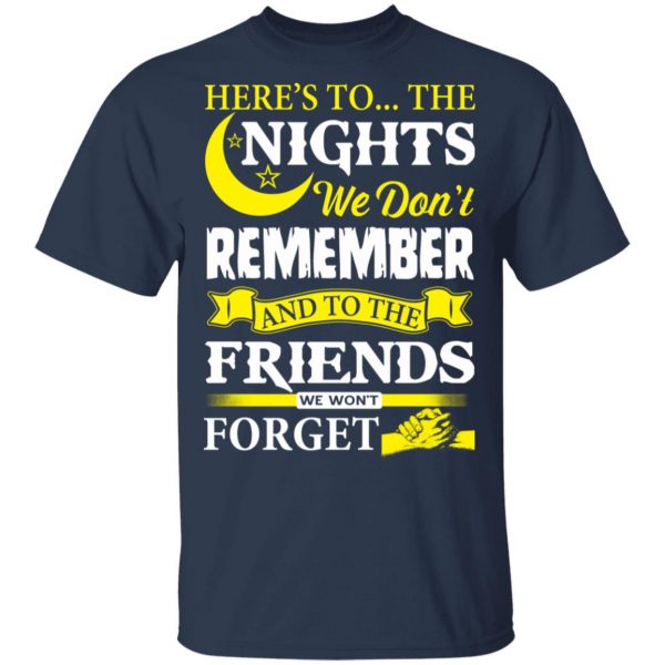 Here’s To The Nights We Don’t Remember And To The Friends We Won’t Forget T-Shirts 2