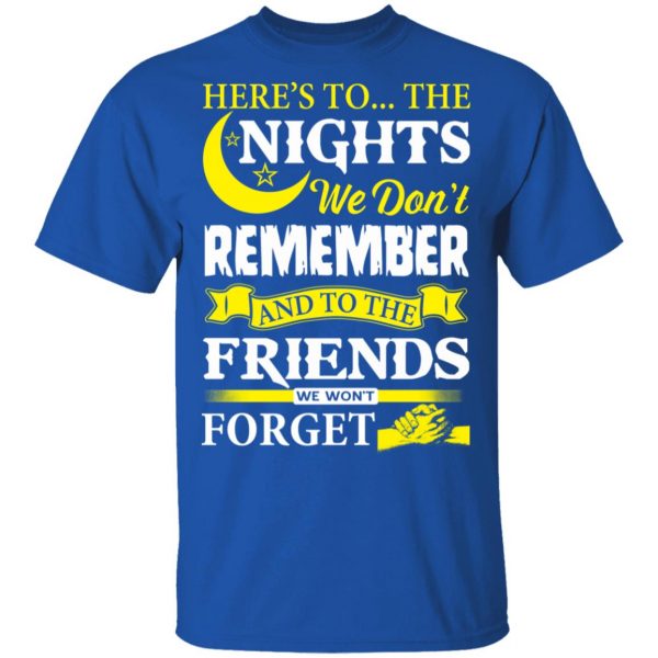 Here’s To The Nights We Don’t Remember And To The Friends We Won’t Forget T-Shirts 3