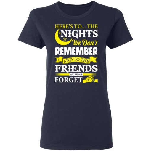 Here’s To The Nights We Don’t Remember And To The Friends We Won’t Forget T-Shirts 7