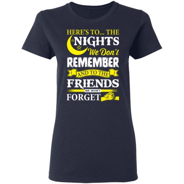 Here’s To The Nights We Don’t Remember And To The Friends We Won’t Forget T-Shirts 7