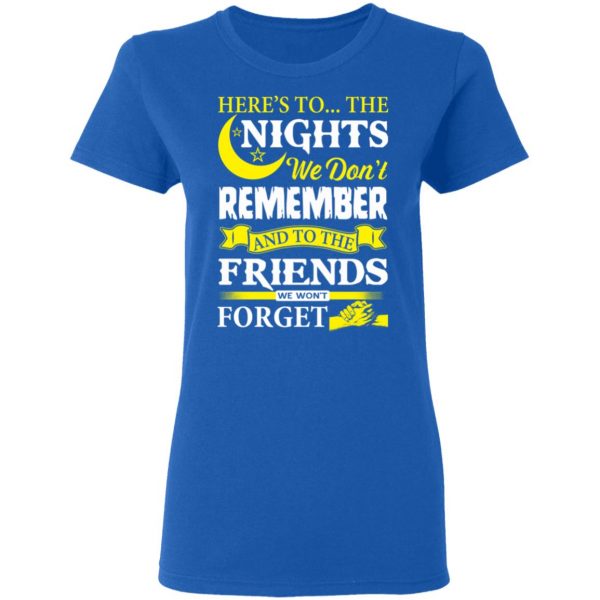 Here’s To The Nights We Don’t Remember And To The Friends We Won’t Forget T-Shirts 8