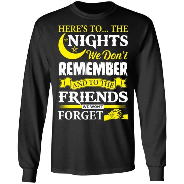 Here’s To The Nights We Don’t Remember And To The Friends We Won’t Forget T-Shirts 9