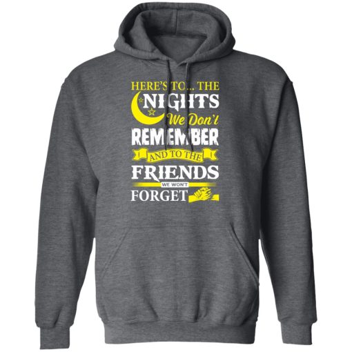 Here’s To The Nights We Don’t Remember And To The Friends We Won’t Forget T-Shirts 12