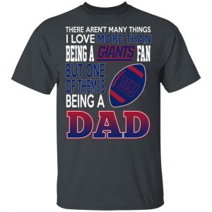 New York Giants Dad T-Shirts Love Beging A New York Giants Fan But One Is Being A Dad T-Shirts 5