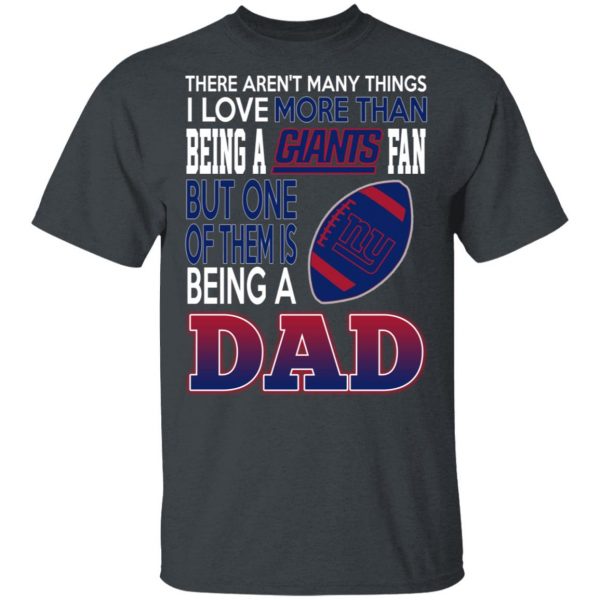 New York Giants Dad T-Shirts Love Beging A New York Giants Fan But One Is Being A Dad T-Shirts 2