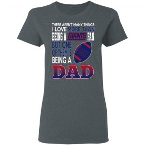 New York Giants Dad T-Shirts Love Beging A New York Giants Fan But One Is Being A Dad T-Shirts 6
