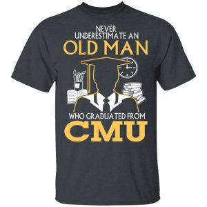 Never Underestimate An Old Man Who Graduated From CMU T-Shirts 14