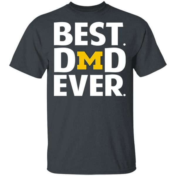 Michigan Wolverines Best Dad Ever T-Shirts 2