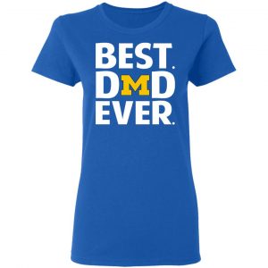 Michigan Wolverines Best Dad Ever T-Shirts 20