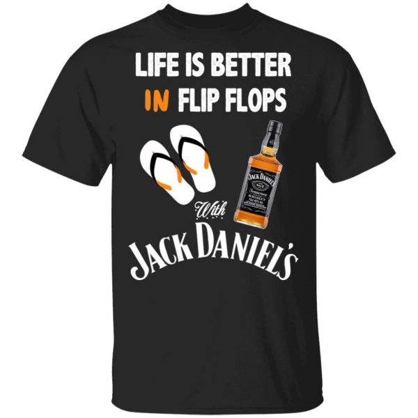Life Is Better In Flip Flops With Jack Daniel’s T-Shirts 1