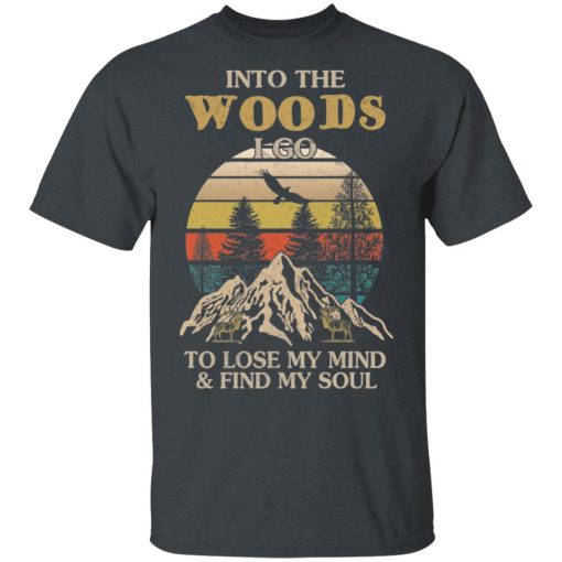 Into The Woods I Go To Lose My Mind And Find My Soul T-Shirts - Image 2