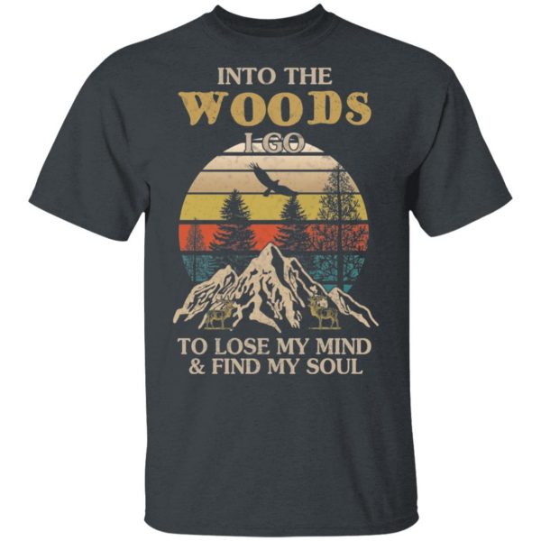 Into The Woods I Go To Lose My Mind And Find My Soul T-Shirts 2