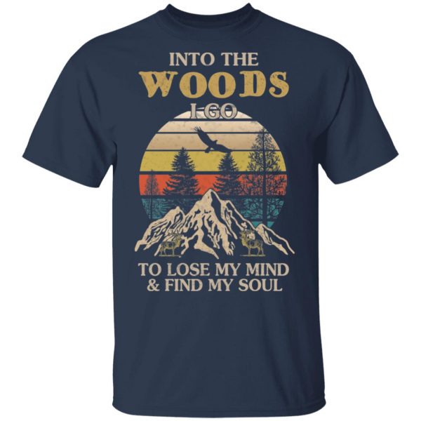Into The Woods I Go To Lose My Mind And Find My Soul T-Shirts 3