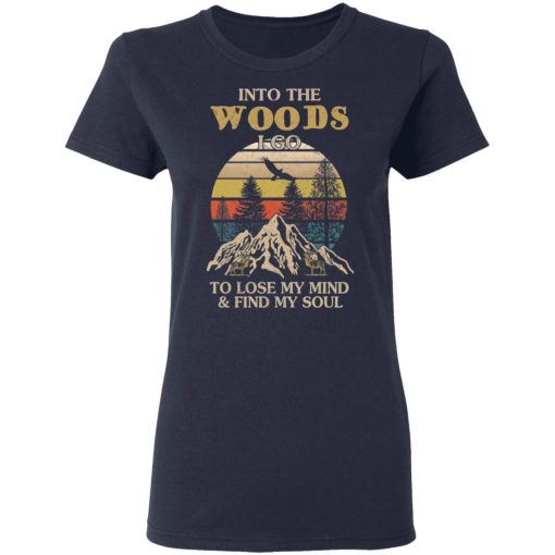 Into The Woods I Go To Lose My Mind And Find My Soul T-Shirts - Image 7