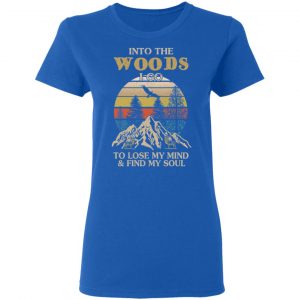 Into The Woods I Go To Lose My Mind And Find My Soul T-Shirts 20