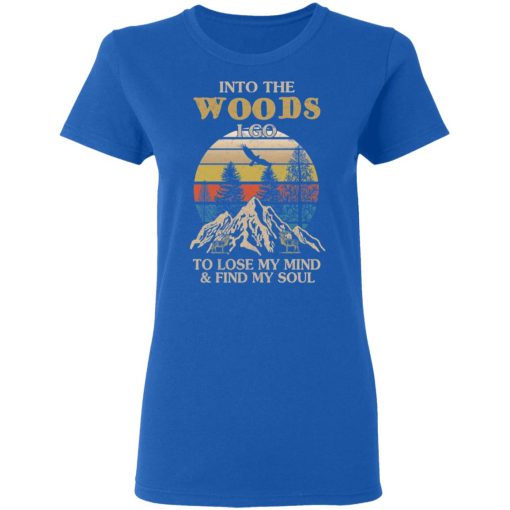 Into The Woods I Go To Lose My Mind And Find My Soul T-Shirts - Image 8