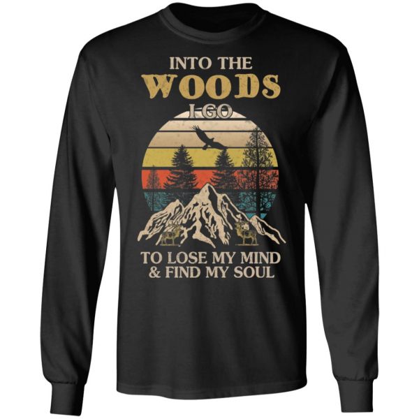 Into The Woods I Go To Lose My Mind And Find My Soul T-Shirts 9