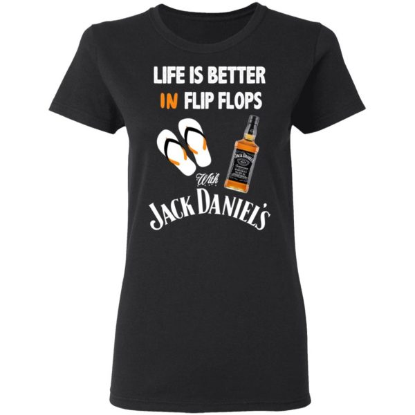Life Is Better In Flip Flops With Jack Daniel’s T-Shirts 5