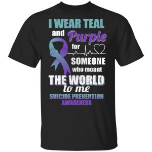 I Wear Teal And Purple For Someone Who Meant The World To Me Suicide Prevention Awareness T-Shirts Awareness
