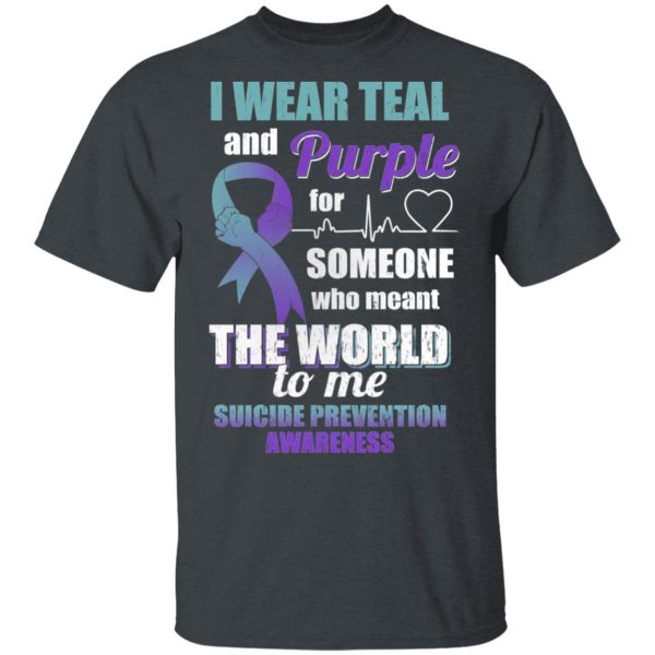 I Wear Teal And Purple For Someone Who Meant The World To Me Suicide Prevention Awareness T-Shirts 2