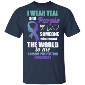 I Wear Teal And Purple For Someone Who Meant The World To Me Suicide Prevention Awareness T-Shirts 15