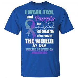 I Wear Teal And Purple For Someone Who Meant The World To Me Suicide Prevention Awareness T-Shirts 16