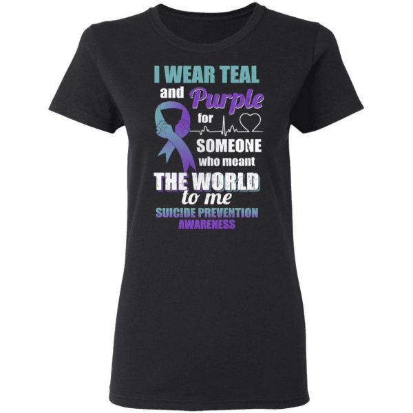 I Wear Teal And Purple For Someone Who Meant The World To Me Suicide Prevention Awareness T-Shirts 5