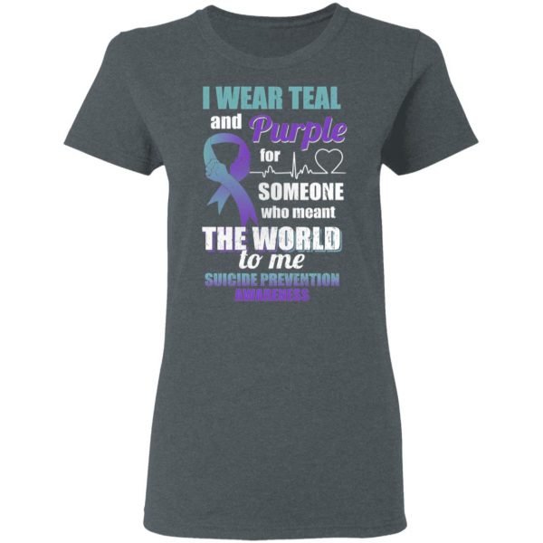 I Wear Teal And Purple For Someone Who Meant The World To Me Suicide Prevention Awareness T-Shirts 6
