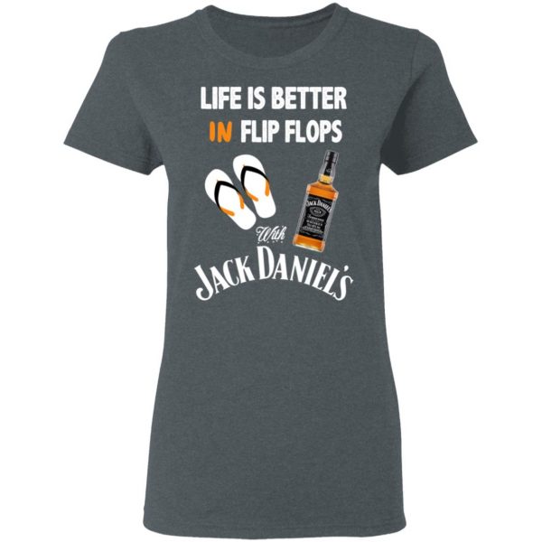 Life Is Better In Flip Flops With Jack Daniel’s T-Shirts 6