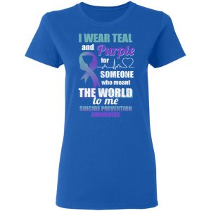 I Wear Teal And Purple For Someone Who Meant The World To Me Suicide Prevention Awareness T-Shirts 20
