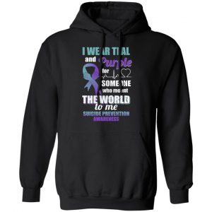 I Wear Teal And Purple For Someone Who Meant The World To Me Suicide Prevention Awareness T-Shirts 22