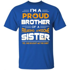 I Am A Proud Brother Of A Freaking Awesome Sister T-Shirts 16