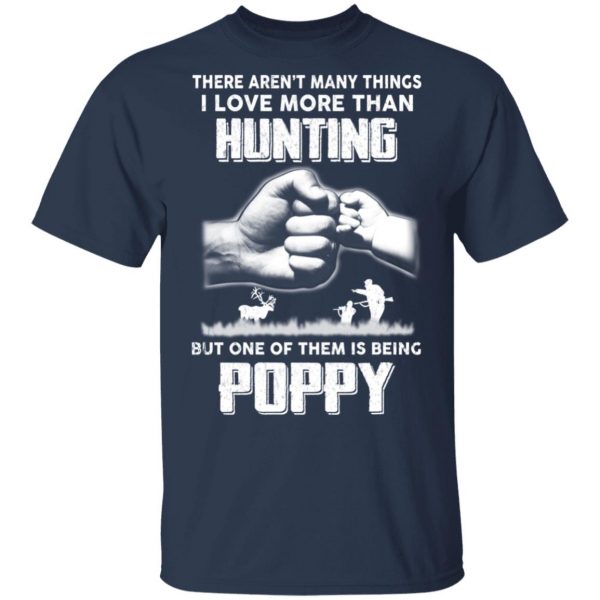 I Love More Than Hunting One Of Them Is Being Poppy T-Shirts 3