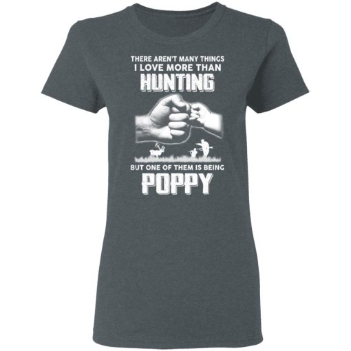 I Love More Than Hunting One Of Them Is Being Poppy T-Shirts 6