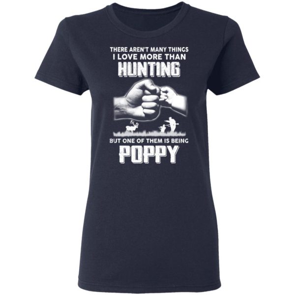 I Love More Than Hunting One Of Them Is Being Poppy T-Shirts 7