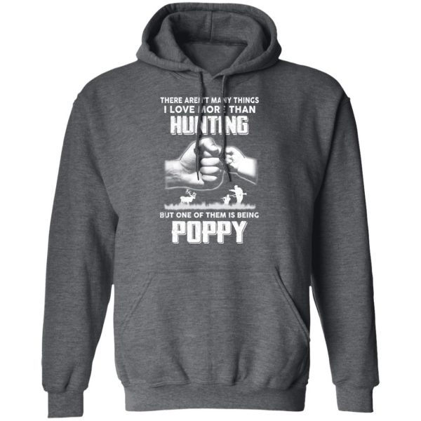 I Love More Than Hunting One Of Them Is Being Poppy T-Shirts 12