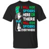 I Will Ride Spyders Here Or There I Will Ride Spyders Everywhere T-Shirts