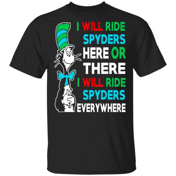 I Will Ride Spyders Here Or There I Will Ride Spyders Everywhere T-Shirts 1
