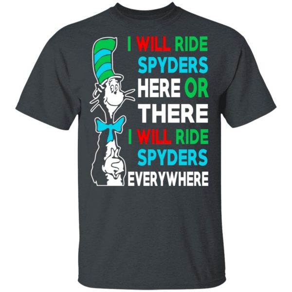 I Will Ride Spyders Here Or There I Will Ride Spyders Everywhere T-Shirts 2