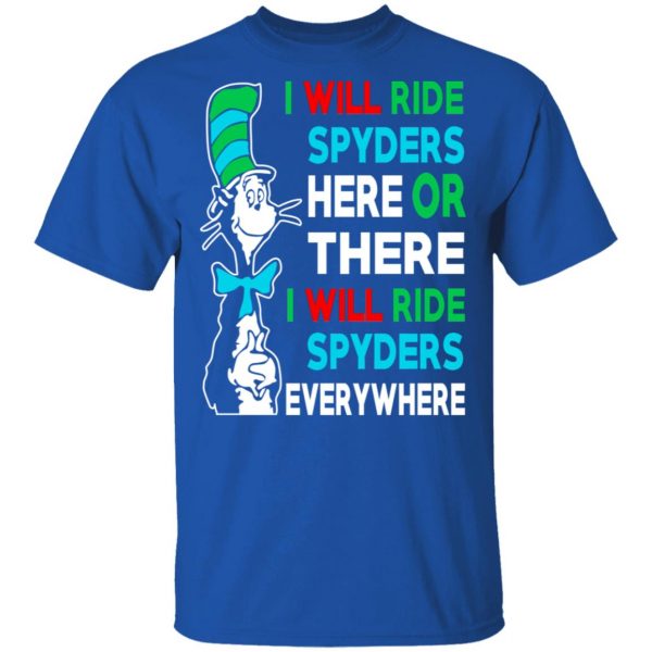 I Will Ride Spyders Here Or There I Will Ride Spyders Everywhere T-Shirts 4