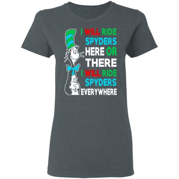 I Will Ride Spyders Here Or There I Will Ride Spyders Everywhere T-Shirts 6