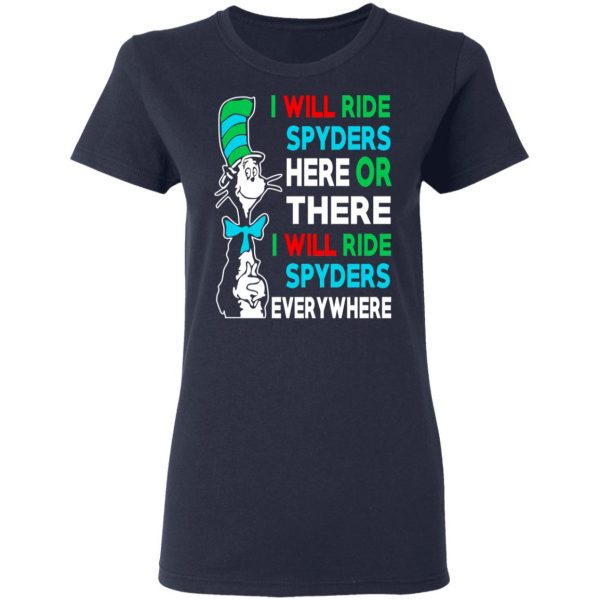 I Will Ride Spyders Here Or There I Will Ride Spyders Everywhere T-Shirts 7