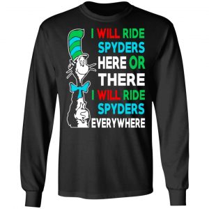 I Will Ride Spyders Here Or There I Will Ride Spyders Everywhere T-Shirts 21