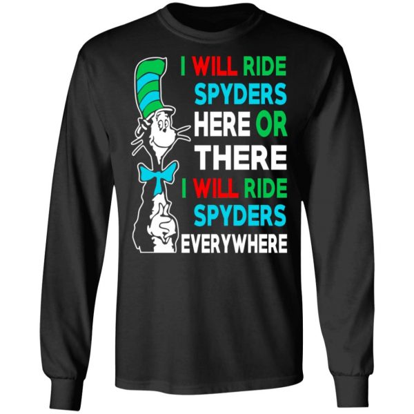 I Will Ride Spyders Here Or There I Will Ride Spyders Everywhere T-Shirts 9