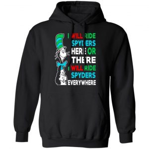 I Will Ride Spyders Here Or There I Will Ride Spyders Everywhere T-Shirts 22