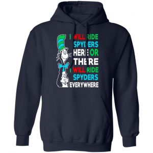 I Will Ride Spyders Here Or There I Will Ride Spyders Everywhere T-Shirts 23