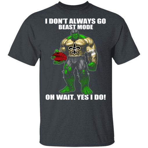 I Don’t Always Go Beast Mode Oh Wait Yes I Do New Orleans Saints Hulk T-Shirts - Image 2