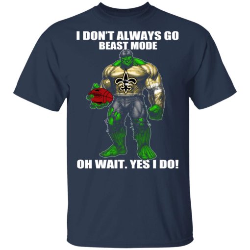 I Don’t Always Go Beast Mode Oh Wait Yes I Do New Orleans Saints Hulk T-Shirts - Image 3